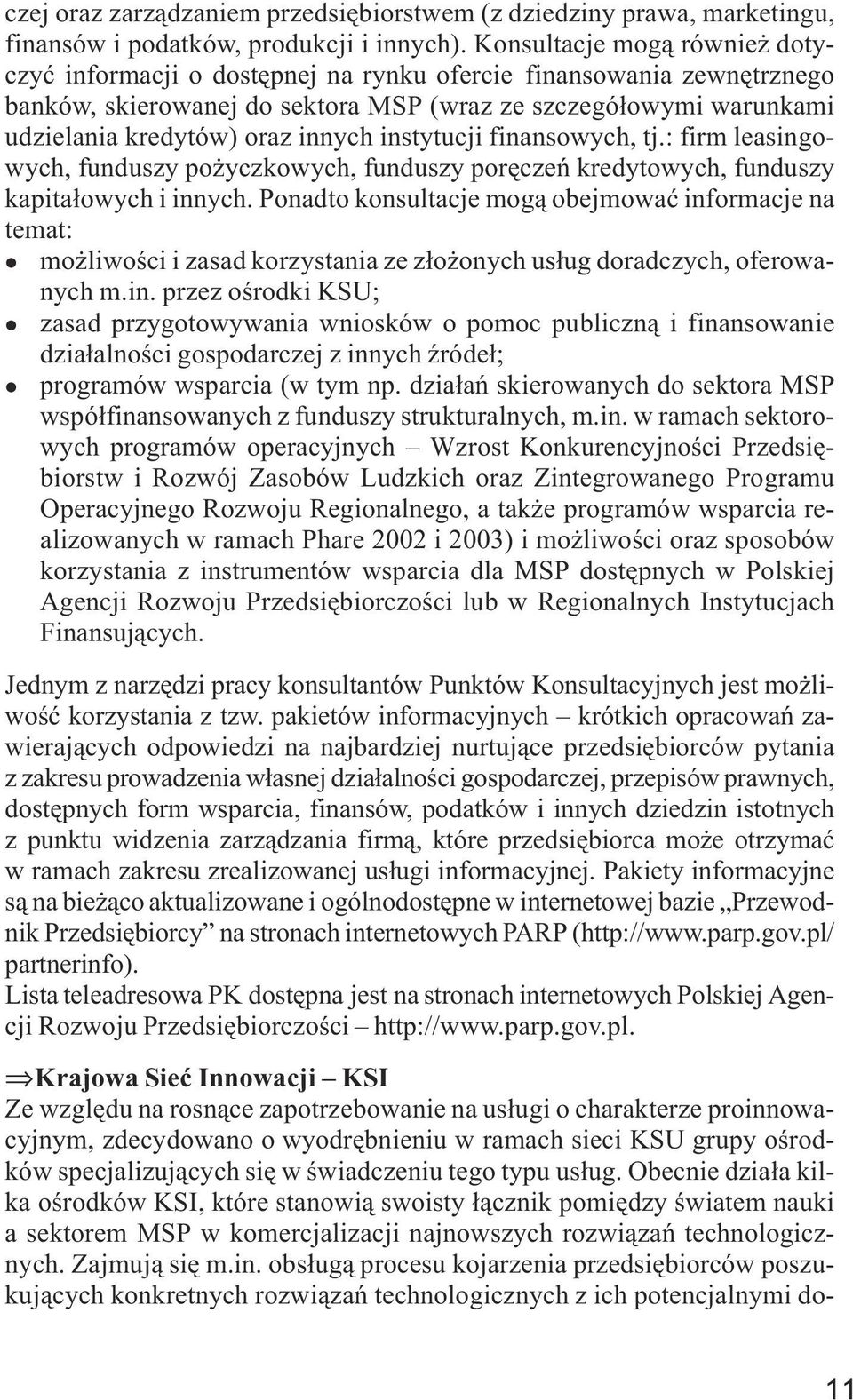 instytucji finansowych, tj.: firm leasingowych, funduszy po yczkowych, funduszy porêczeñ kredytowych, funduszy kapita³owych i innych.