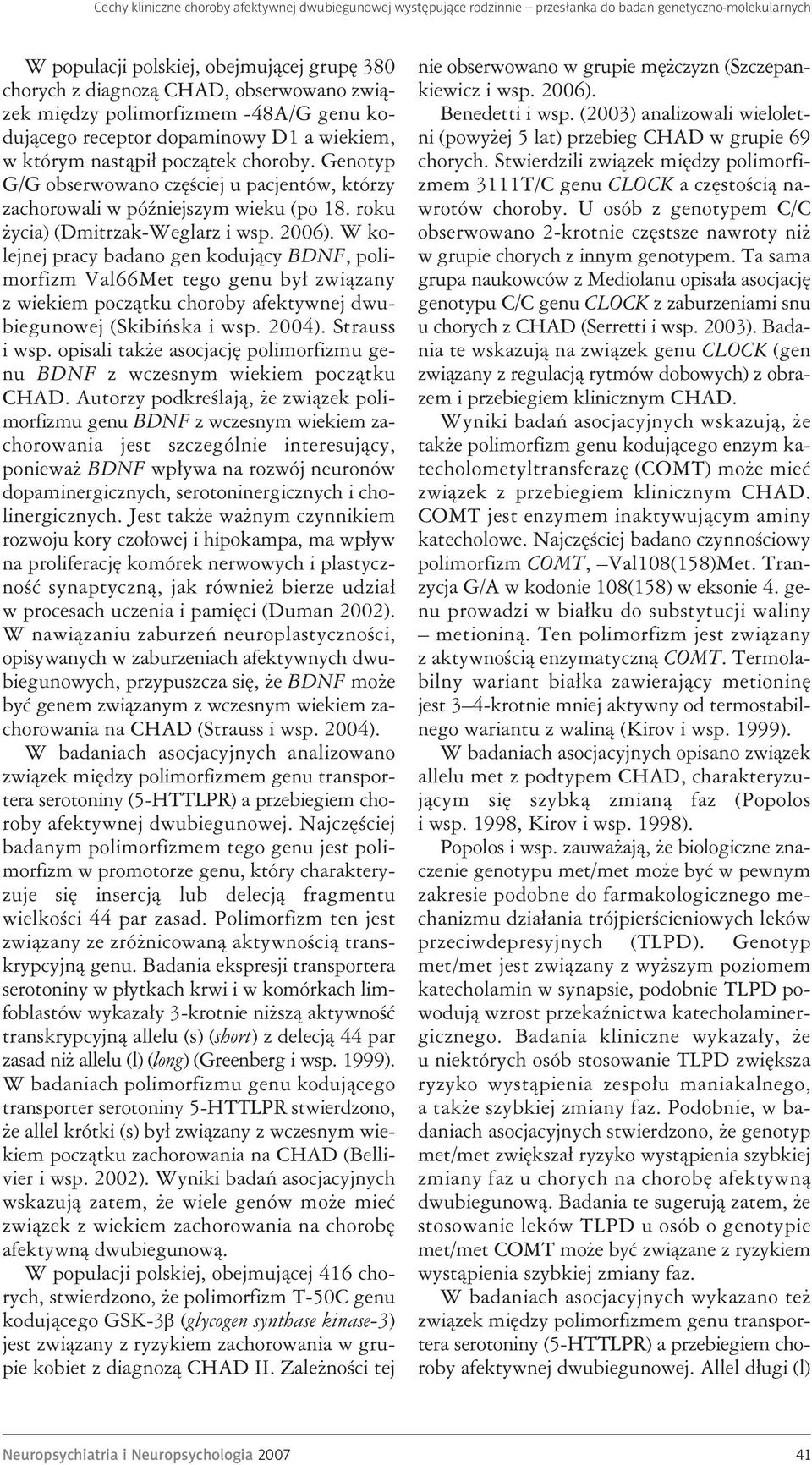 Genotyp G/G obserwowano częściej u pacjentów, którzy zachorowali w późniejszym wieku (po 18. roku życia) (Dmitrzak-Weglarz i wsp. 2006).