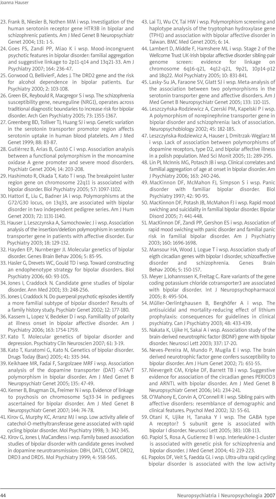 Mood-incongruent psychotic features in bipolar disorder: familial aggregation and suggestive linkage to 2p11-q14 and 13q21-33. Am J Psychiatry 2007; 164: 236-47. 25. Gorwood O, BellivierF, Ades J.