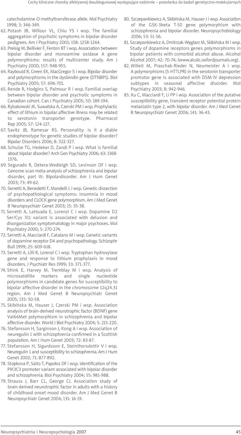 Association between bipolar disorder and monoamine oxidase A gene polymorphisms: results of multicenter study. Am J Psychiatry 2000; 157: 948-955. 64. Raybould R, Green EK, MacGregor S i wsp.