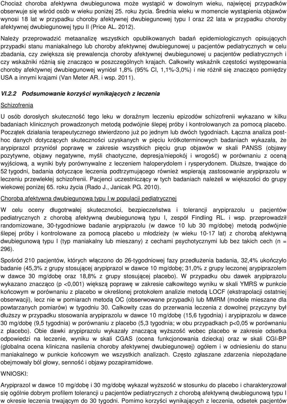 Należy przeprowadzić metaanalizę wszystkich opublikowanych badań epidemiologicznych opisujących przypadki stanu maniakalnego lub choroby afektywnej dwubiegunowej u pacjentów pediatrycznych w celu