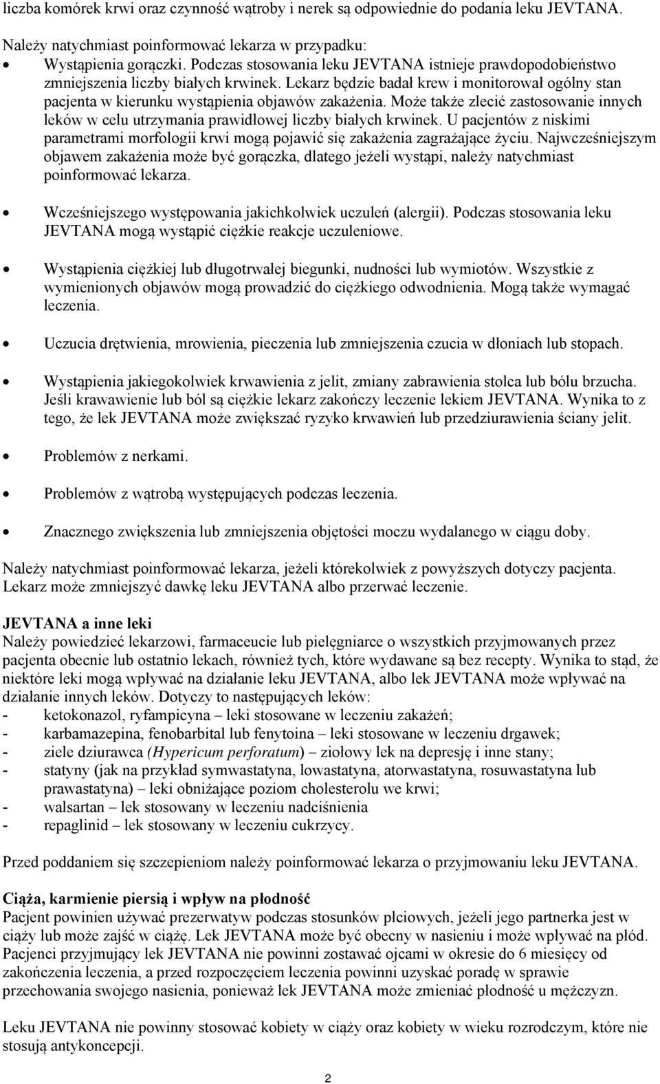 Może także zlecić zastosowanie innych leków w celu utrzymania prawidłowej liczby białych krwinek. U pacjentów z niskimi parametrami morfologii krwi mogą pojawić się zakażenia zagrażające życiu.