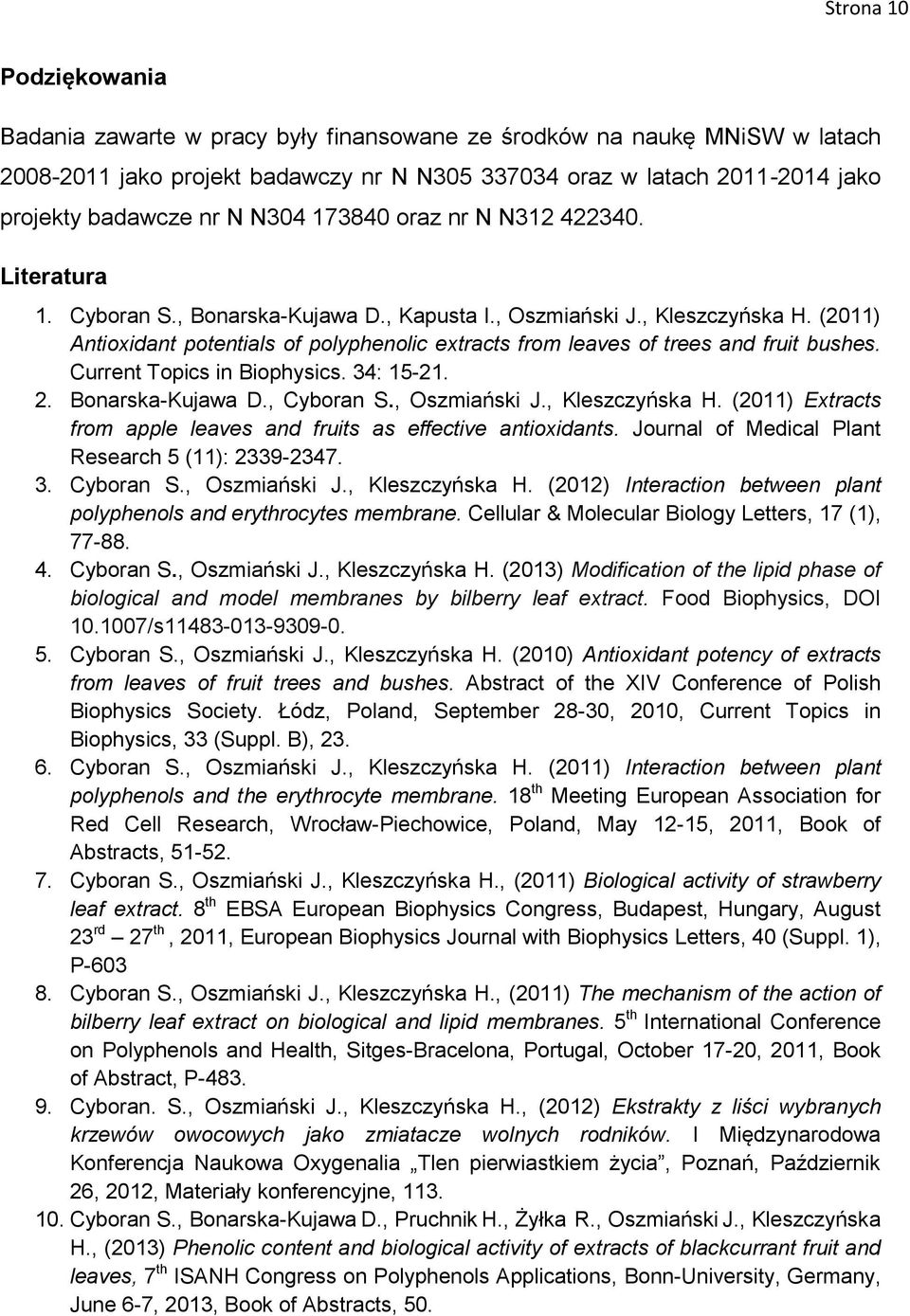 (2011) Antioxidant potentials of polyphenolic extracts from leaves of trees and fruit bushes. Current Topics in Biophysics. 34: 15-21. 2. Bonarska-Kujawa D., Cyboran S., Oszmiański J., Kleszczyńska H.