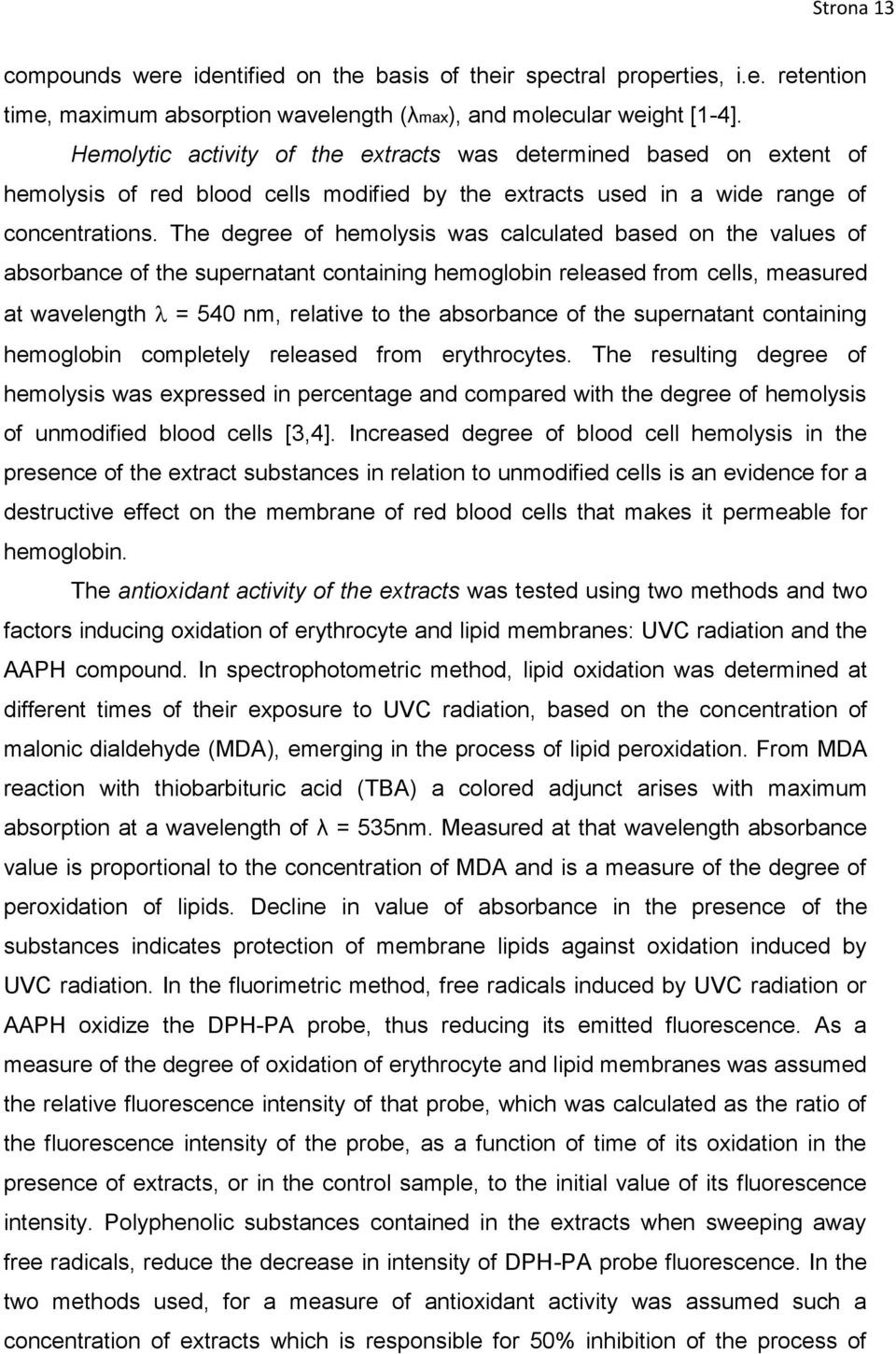 The degree of hemolysis was calculated based on the values of absorbance of the supernatant containing hemoglobin released from cells, measured at wavelength = 540 nm, relative to the absorbance of