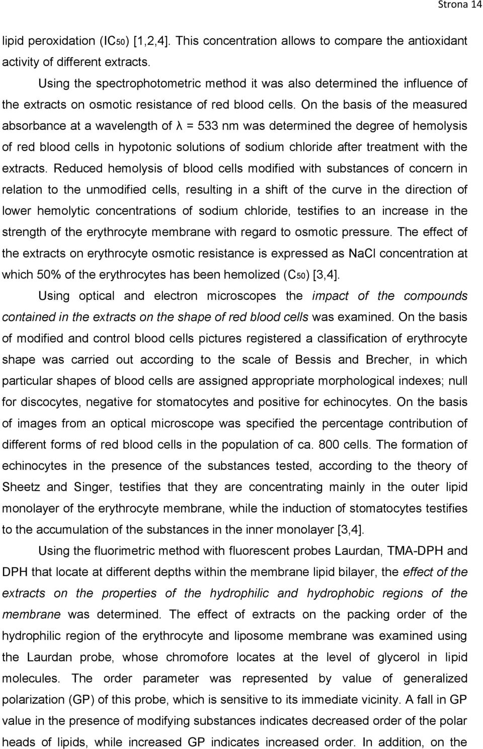 On the basis of the measured absorbance at a wavelength of λ = 533 nm was determined the degree of hemolysis of red blood cells in hypotonic solutions of sodium chloride after treatment with the