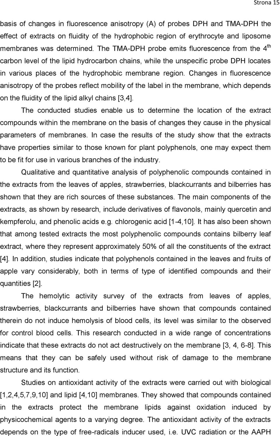 Changes in fluorescence anisotropy of the probes reflect mobility of the label in the membrane, which depends on the fluidity of the lipid alkyl chains [3,4].