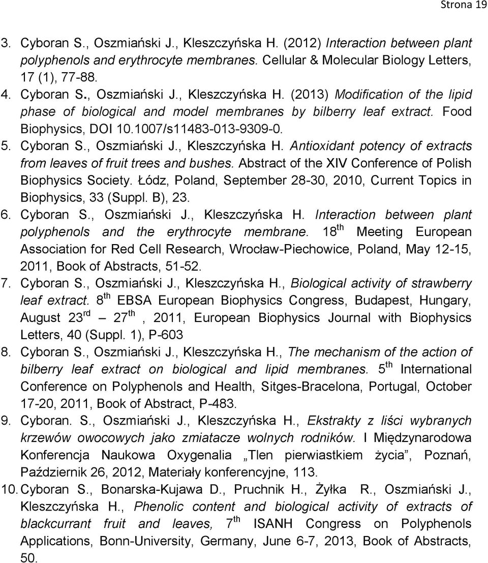 Abstract of the XIV Conference of Polish Biophysics Society. Łódz, Poland, September 28-30, 2010, Current Topics in Biophysics, 33 (Suppl. B), 23. 6. Cyboran S., Oszmiański J., Kleszczyńska H.