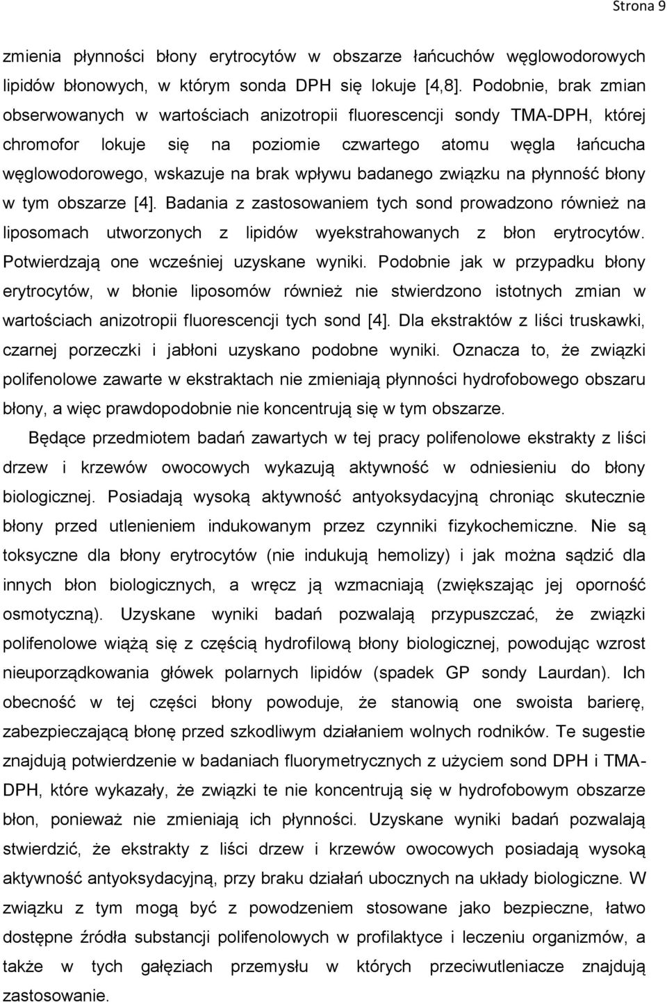 wpływu badanego związku na płynność błony w tym obszarze [4]. Badania z zastosowaniem tych sond prowadzono również na liposomach utworzonych z lipidów wyekstrahowanych z błon erytrocytów.