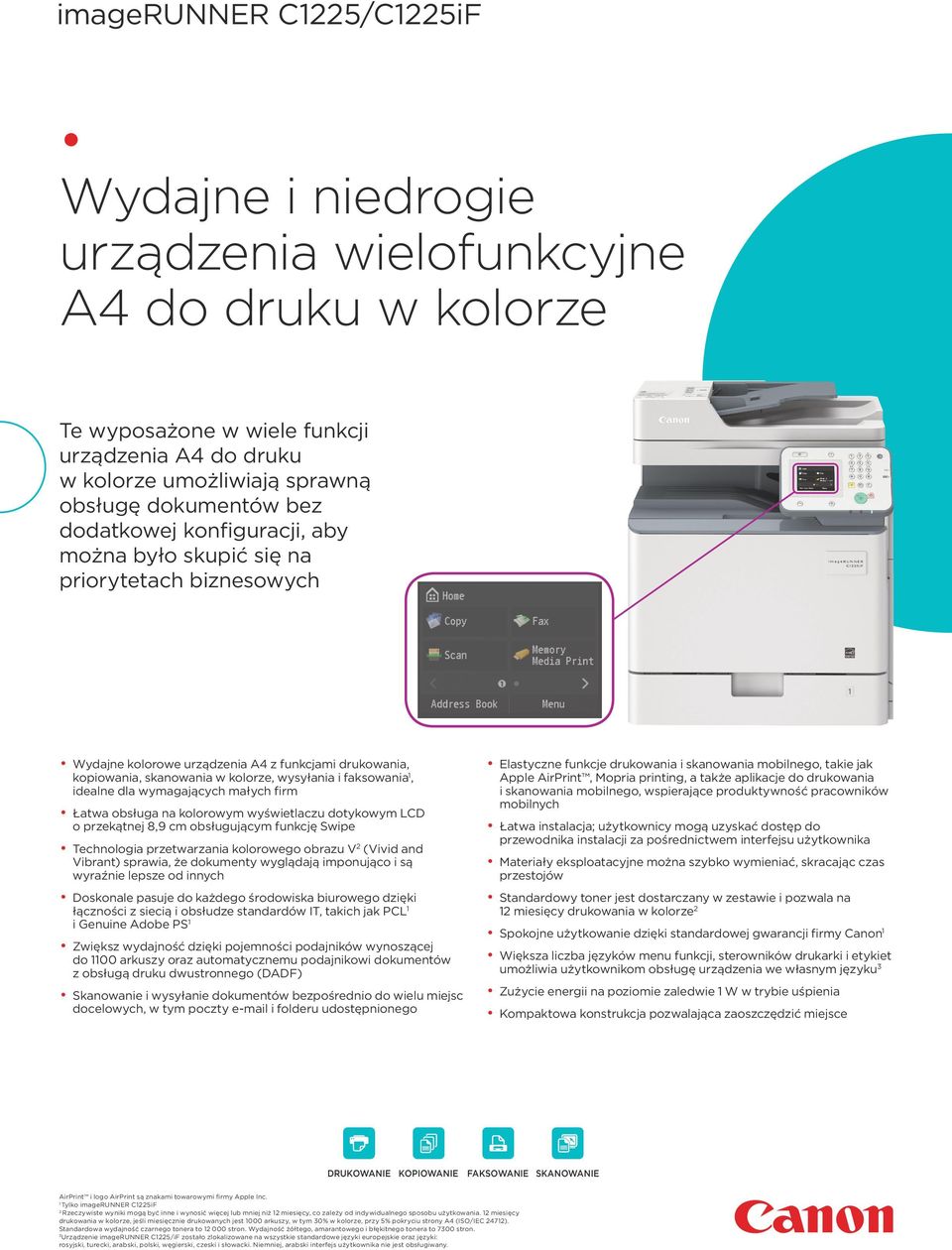 dla wymagających małych firm Łatwa obsługa na kolorowym wyświetlaczu dotykowym LCD o przekątnej 8,9 cm obsługującym funkcję Swipe Technologia przetwarzania kolorowego obrazu V 2 (Vivid and Vibrant)