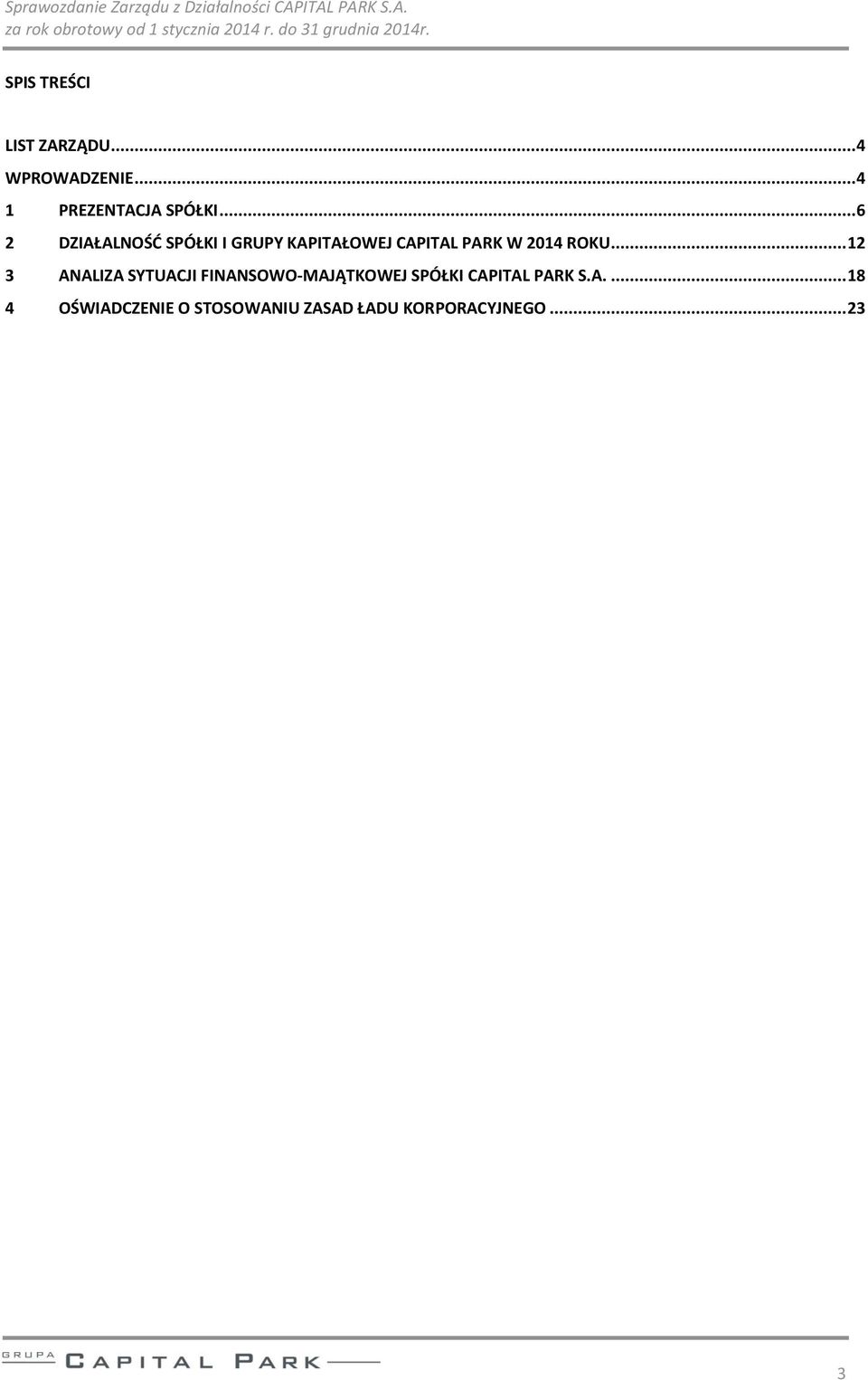 .. 12 3 ANALIZA SYTUACJI FINANSOWO-MAJĄTKOWEJ SPÓŁKI CAPITAL PARK S.A.... 18 4 OŚWIADCZENIE O STOSOWANIU ZASAD ŁADU KORPORACYJNEGO.