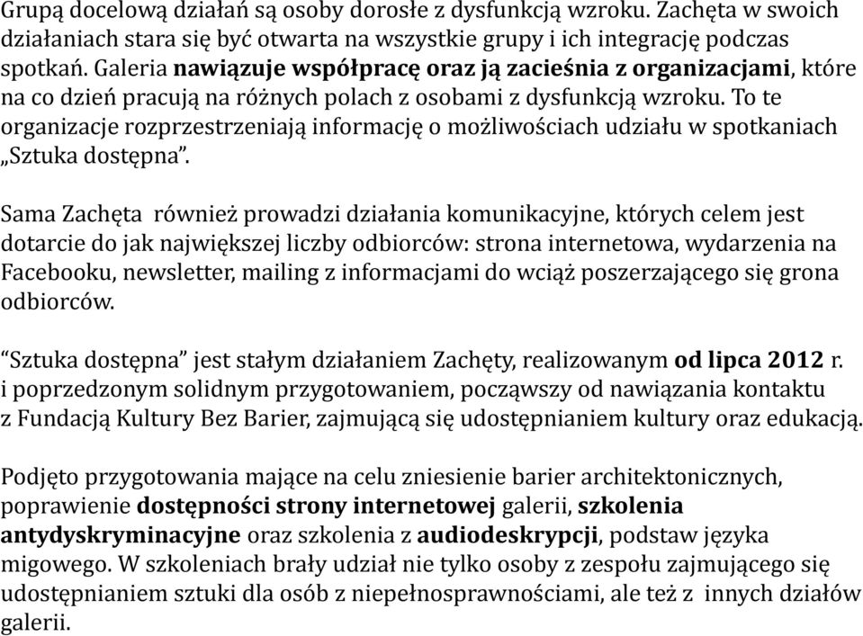 To te organizacje rozprzestrzeniają informację o możliwościach udziału w spotkaniach Sztuka dostępna.