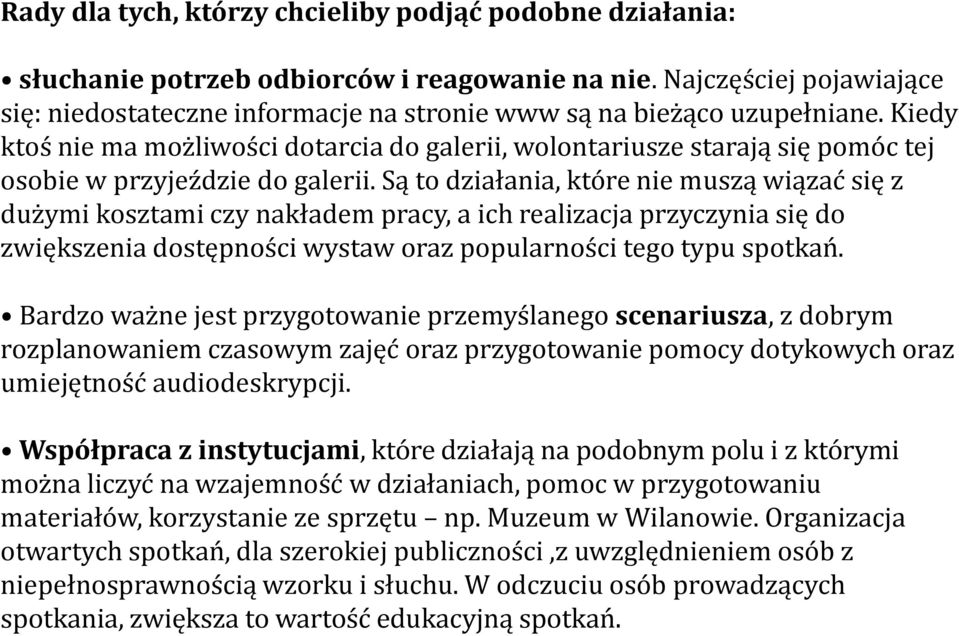 Kiedy ktoś nie ma możliwości dotarcia do galerii, wolontariusze starają się pomóc tej osobie w przyjeździe do galerii.