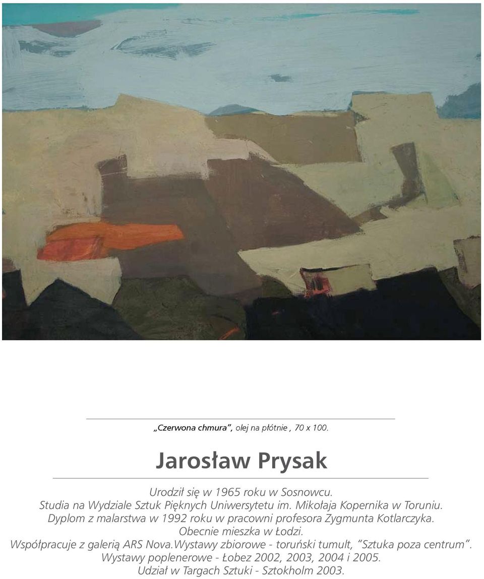 Dyplom z malarstwa w 1992 roku w pracowni profesora Zygmunta Kotlarczyka. Obecnie mieszka w Łodzi.