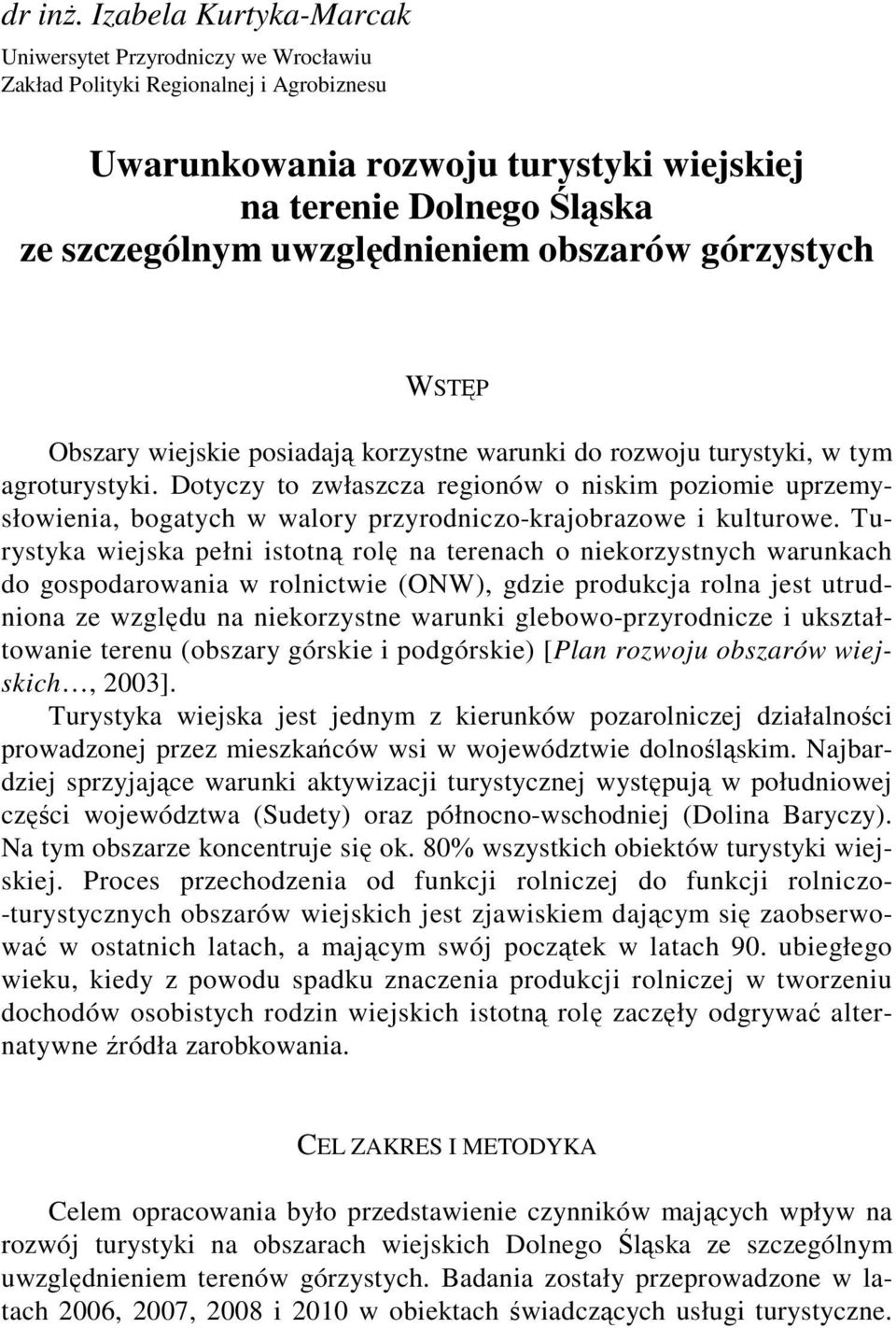 uwzględnieniem obszarów górzystych WSTĘP Obszary wiejskie posiadają korzystne warunki do rozwoju turystyki, w tym agroturystyki.