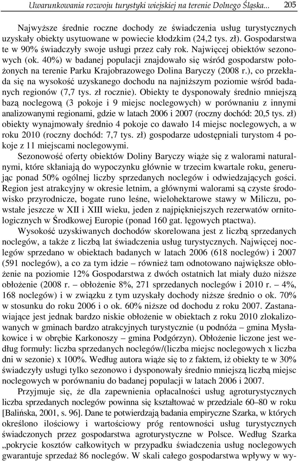 40%) w badanej populacji znajdowało się wśród gospodarstw położonych na terenie Parku Krajobrazowego Dolina Baryczy (2008 r.