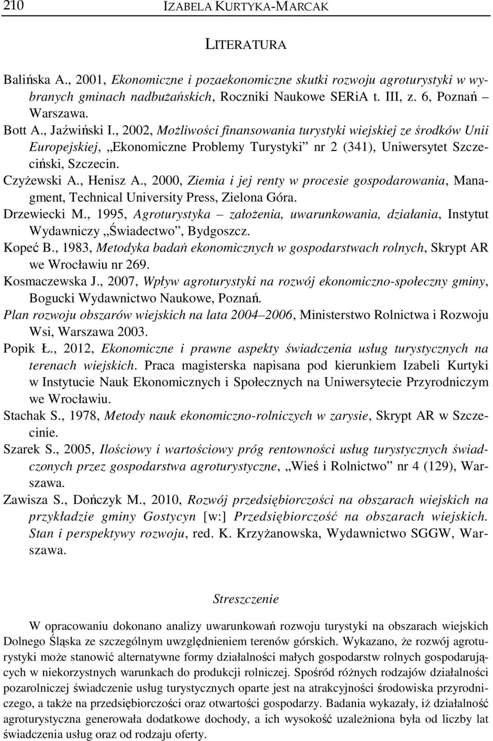 Czyżewski A., Henisz A., 2000, Ziemia i jej renty w procesie gospodarowania, Managment, Technical University Press, Zielona Góra. Drzewiecki M.