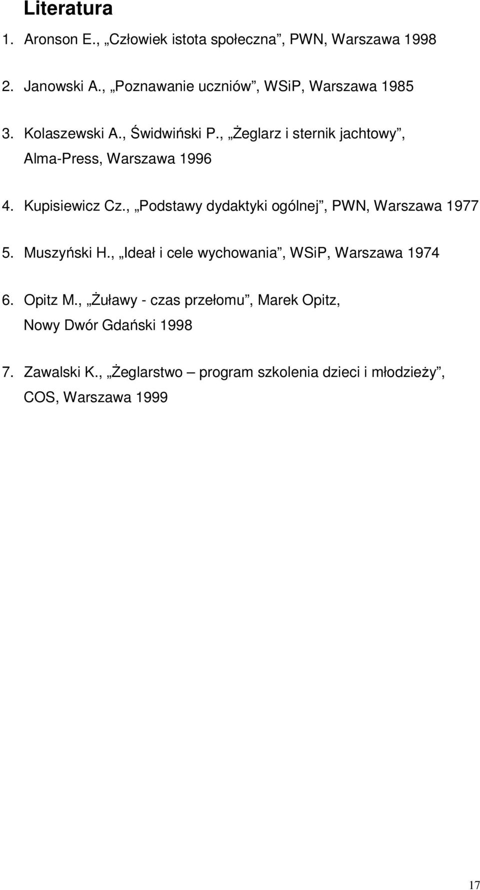 , Żeglarz i sternik jachtowy, Alma-Press, Warszawa 1996 4. Kupisiewicz Cz., Podstawy dydaktyki ogólnej, PWN, Warszawa 1977 5.