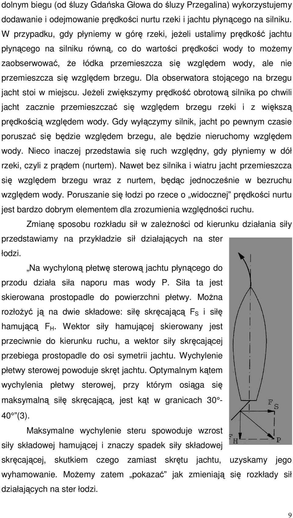 nie przemieszcza się względem brzegu. Dla obserwatora stojącego na brzegu jacht stoi w miejscu.