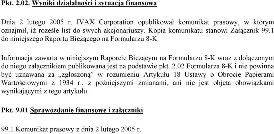 Informacja zawarta w niniejszym Raporcie Bieżącym na Formularzu 8-K wraz z dołączonym do niego załącznikiem publikowana jest na podstawie pkt. 2.