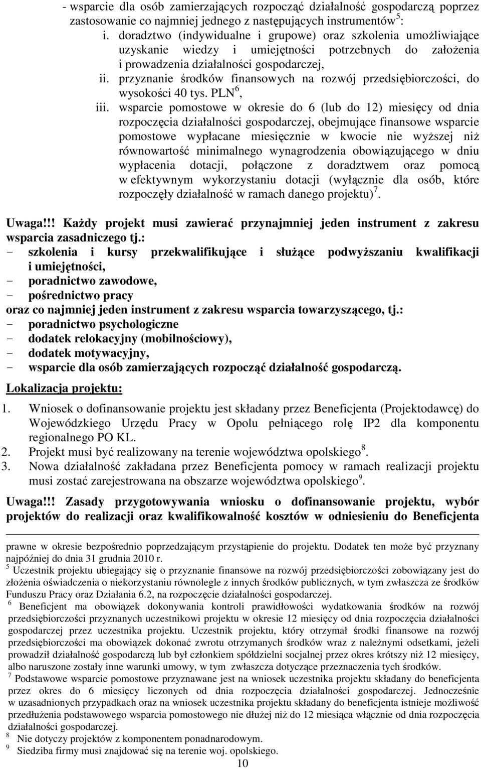 przyznanie środków finansowych na rozwój przedsiębiorczości, do wysokości 40 tys. PLN 6, iii.