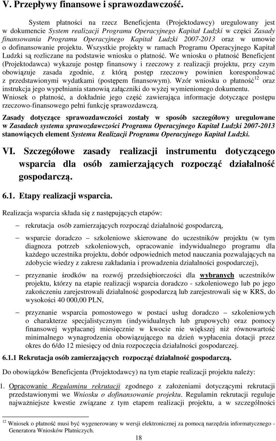 Ludzki 2007-2013 oraz w umowie o dofinansowanie projektu. Wszystkie projekty w ramach Programu Operacyjnego Kapitał Ludzki są rozliczane na podstawie wniosku o płatność.