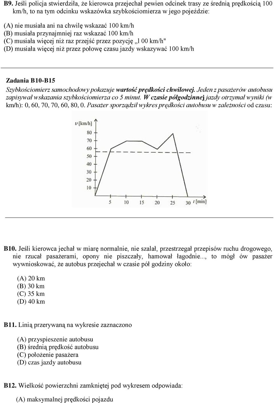B10-B15 Szybkościomierz samochodowy pokazuje wartość prędkości chwilowej. Jeden z pasażerów autobusu zapisywał wskazania szybkościomierza co 5 minut.