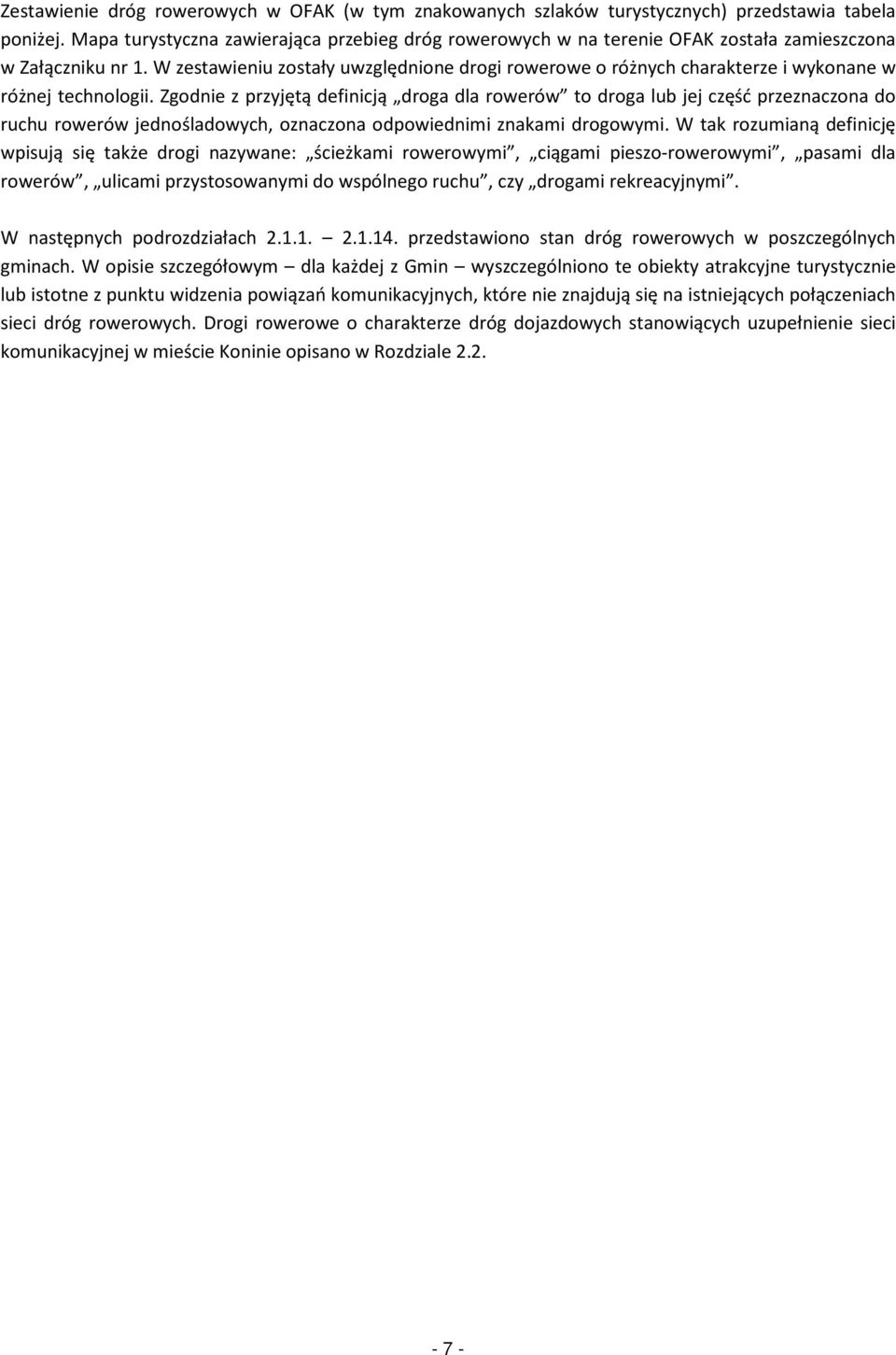 W zestawieniu zostały uwzględnione drogi rowerowe o różnych charakterze i wykonane w różnej technologii.