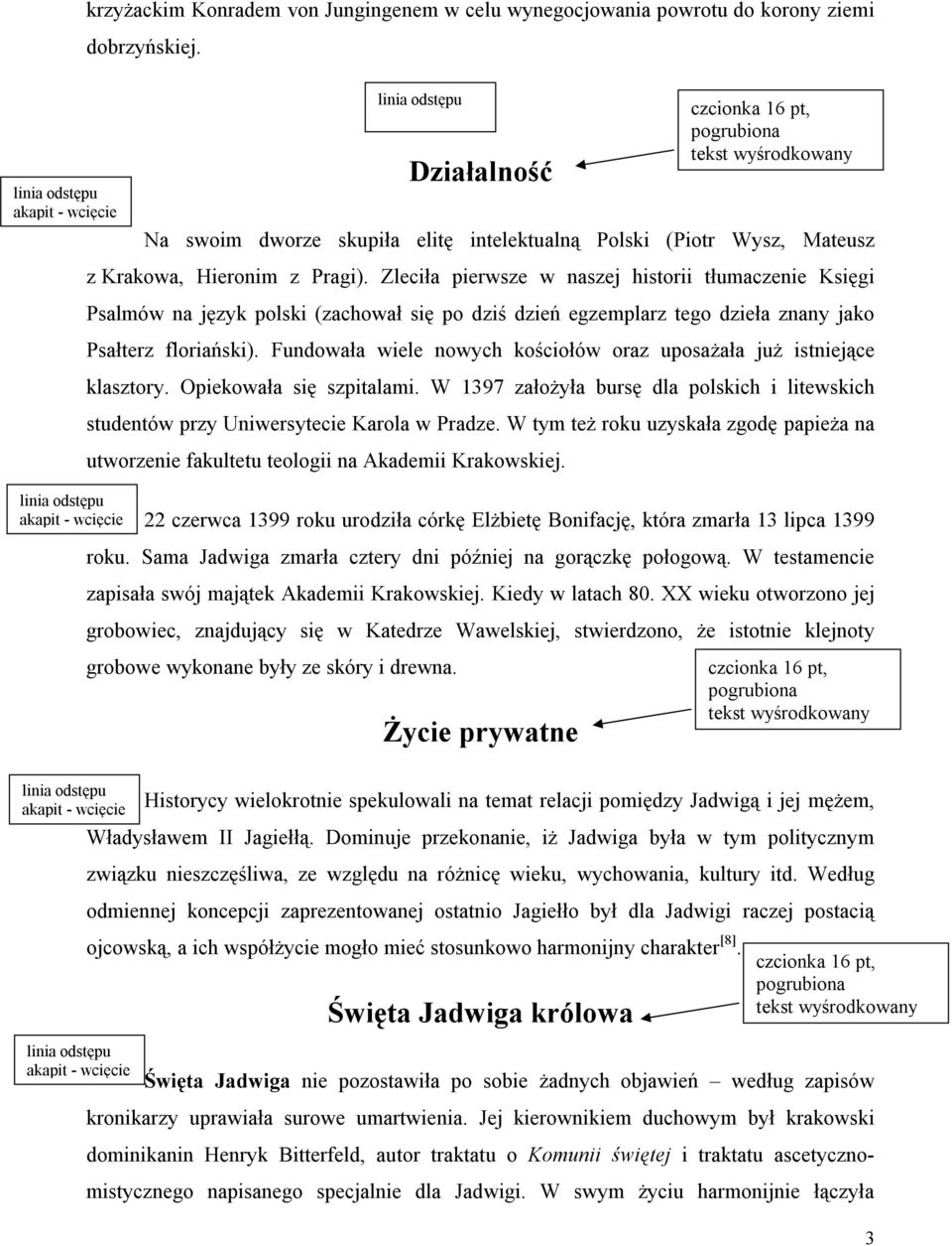 Zleciła pierwsze w naszej historii tłumaczenie Księgi Psalmów na język polski (zachował się po dziś dzień egzemplarz tego dzieła znany jako Psałterz floriański).