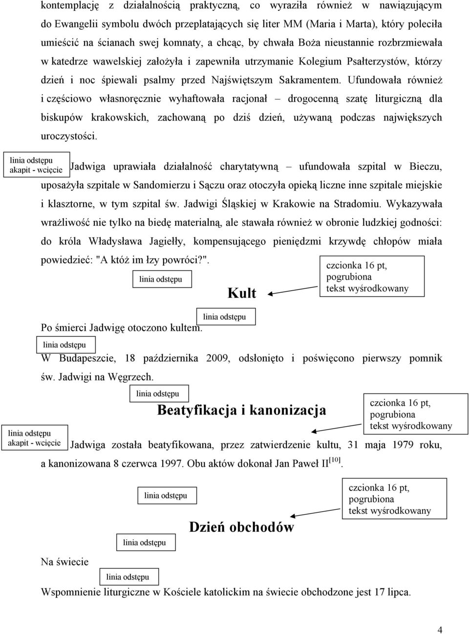 Ufundowała również i częściowo własnoręcznie wyhaftowała racjonał drogocenną szatę liturgiczną dla biskupów krakowskich, zachowaną po dziś dzień, używaną podczas największych uroczystości.