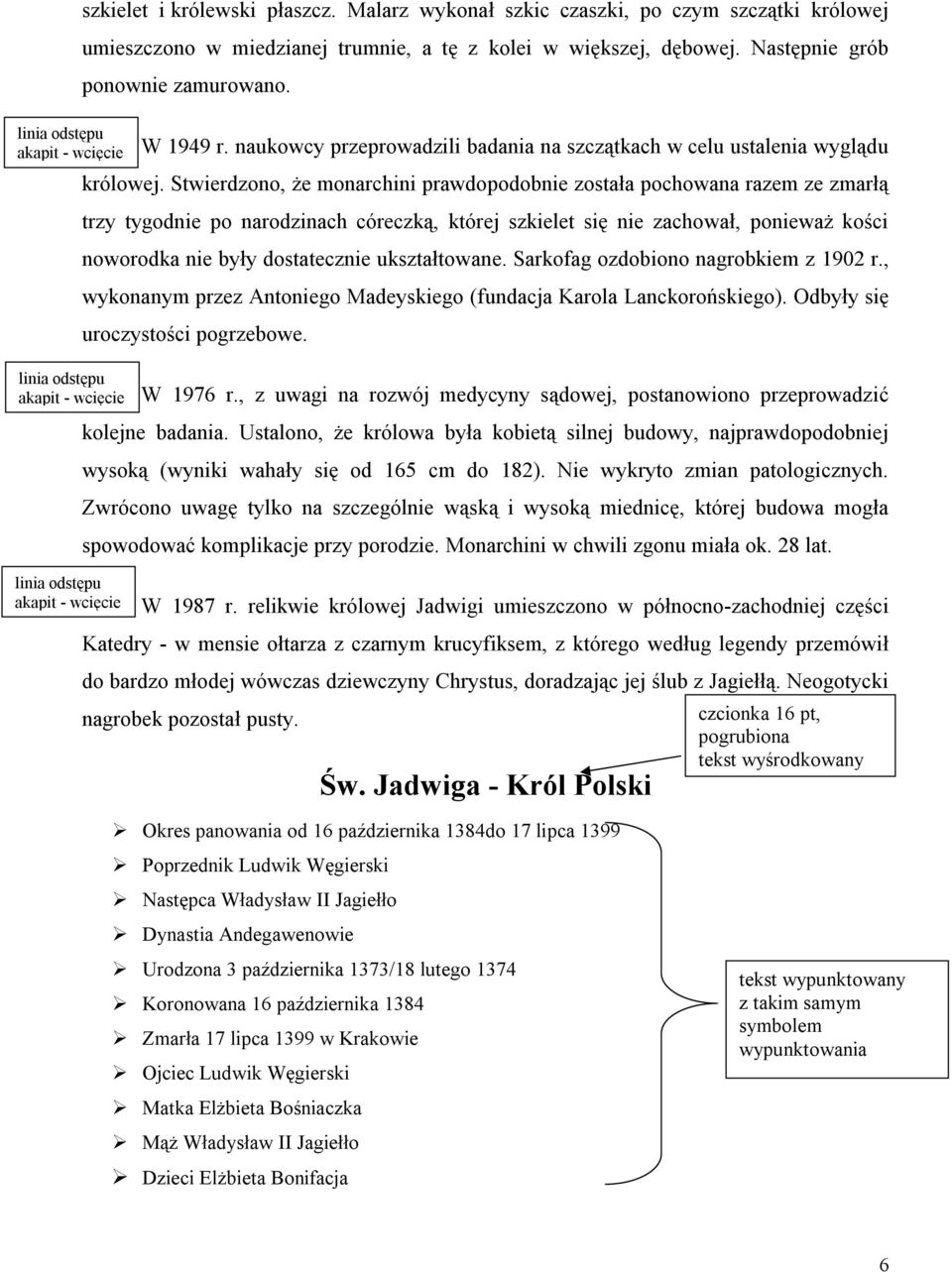 Stwierdzono, że monarchini prawdopodobnie została pochowana razem ze zmarłą trzy tygodnie po narodzinach córeczką, której szkielet się nie zachował, ponieważ kości noworodka nie były dostatecznie