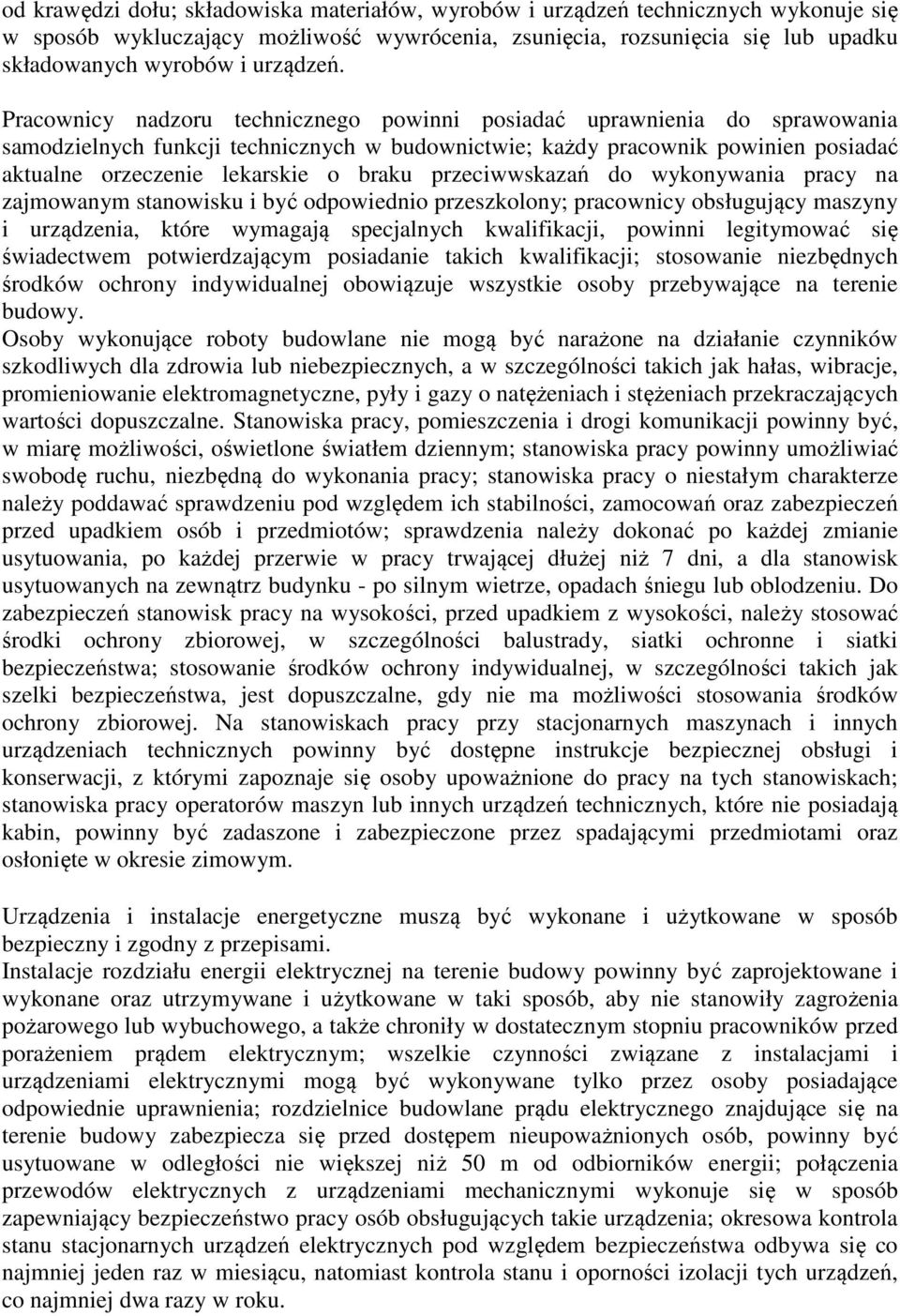 Pracownicy nadzoru technicznego powinni posiadać uprawnienia do sprawowania samodzielnych funkcji technicznych w budownictwie; każdy pracownik powinien posiadać aktualne orzeczenie lekarskie o braku