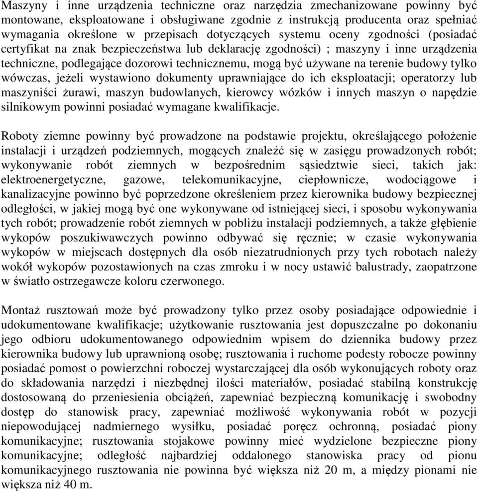 na terenie budowy tylko wówczas, jeżeli wystawiono dokumenty uprawniające do ich eksploatacji; operatorzy lub maszyniści żurawi, maszyn budowlanych, kierowcy wózków i innych maszyn o napędzie