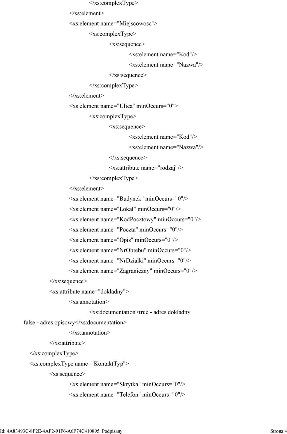 name="nrdzialki" minoccurs="0"/> name="zagraniczny" minoccurs="0"/> <xs:attribute name="dokladny"> <xs:documentation>true - adres dokładny false - adres