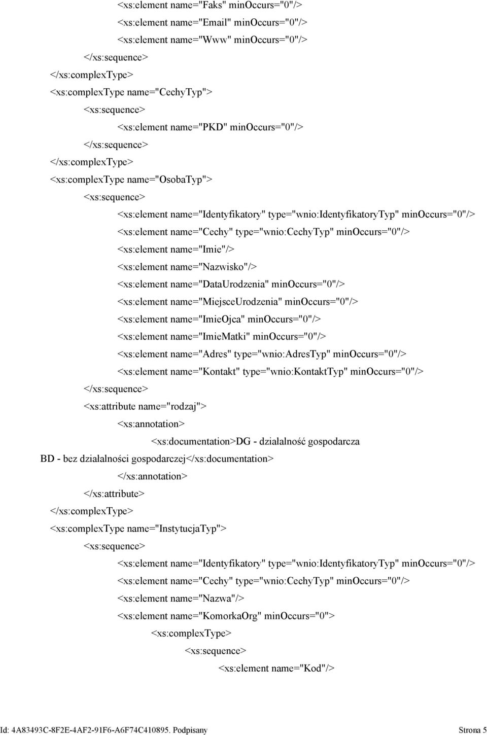 minoccurs="0"/> name="imieojca" minoccurs="0"/> name="imiematki" minoccurs="0"/> name="adres" type="wnio:adrestyp" minoccurs="0"/> name="kontakt" type="wnio:kontakttyp" minoccurs="0"/> <xs:attribute