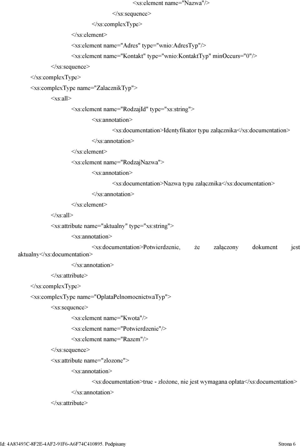 <xs:documentation>potwierdzenie, że załączony dokument jest aktualny</xs:documentation> </xs:attribute> <xs:complextype name="oplatapelnomocnictwatyp"> name="kwota"/> name="potwierdzenie"/>