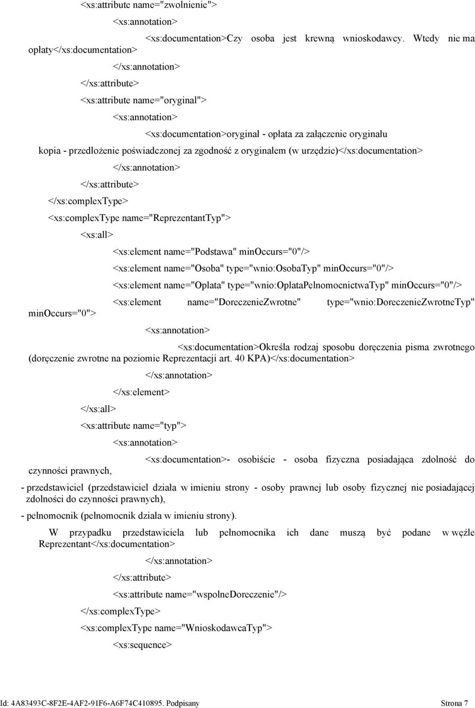 </xs:attribute> <xs:complextype name="reprezentanttyp"> minoccurs="0"> <xs:all> name="podstawa" minoccurs="0"/> name="osoba" type="wnio:osobatyp" minoccurs="0"/> name="oplata"