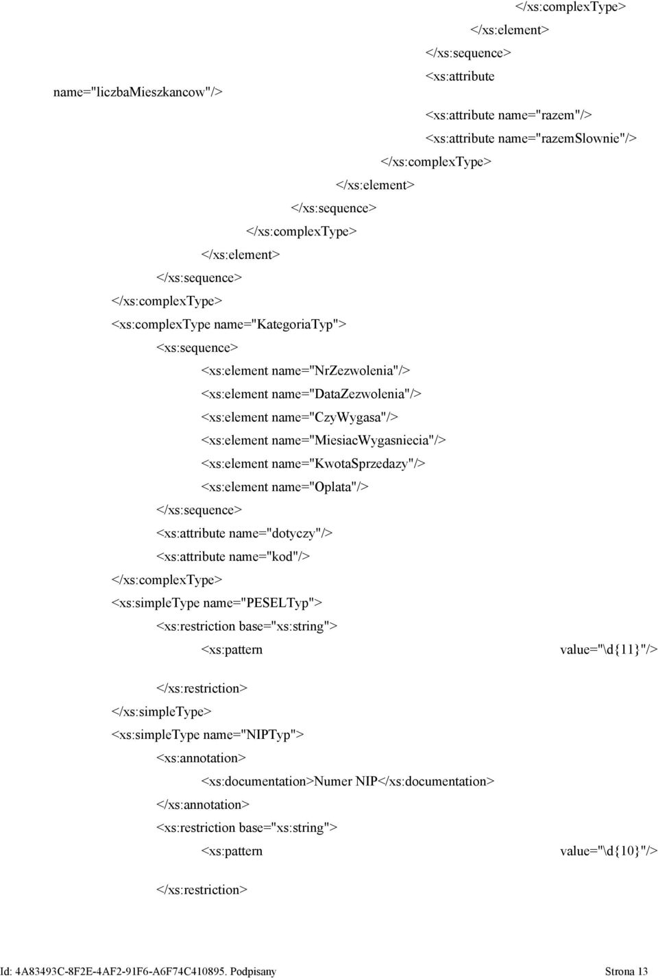 <xs:simpletype name="peseltyp"> <xs:restriction base="xs:string"> <xs:pattern value="\d{11}"/> </xs:restriction> </xs:simpletype> <xs:simpletype name="niptyp">