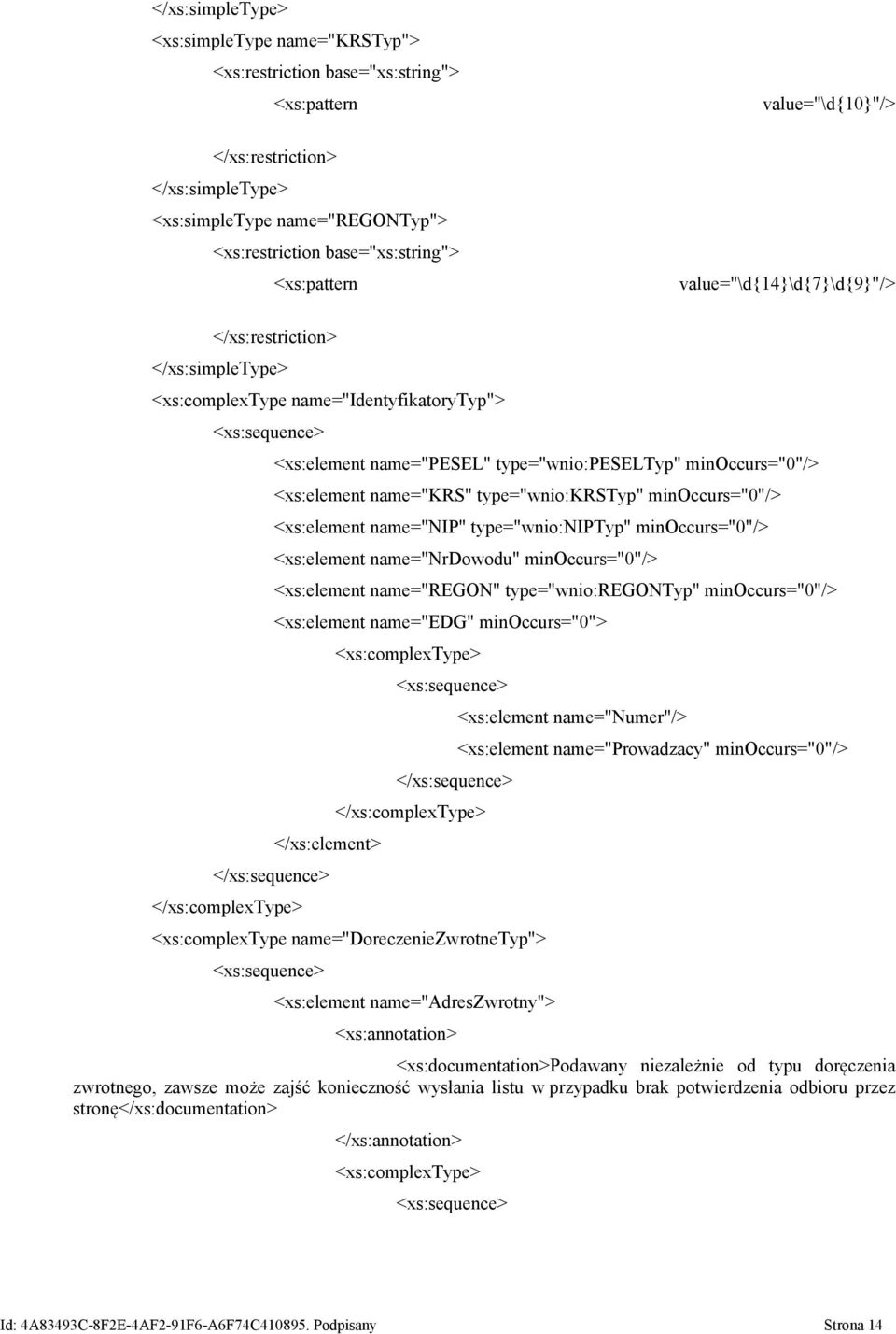 type="wnio:krstyp" minoccurs="0"/> name="nip" type="wnio:niptyp" minoccurs="0"/> name="nrdowodu" minoccurs="0"/> name="regon" type="wnio:regontyp" minoccurs="0"/> name="edg" minoccurs="0">