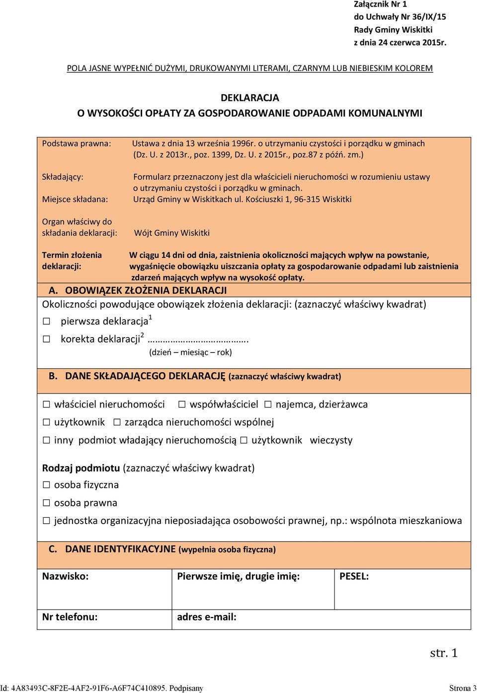 Organ właściwy do składania deklaracji: Ustawa z dnia 13 września 1996r. o utrzymaniu czystości i porządku w gminach (Dz. U. z 2013r., poz. 1399, Dz. U. z 2015r., poz.87 z późń. zm.