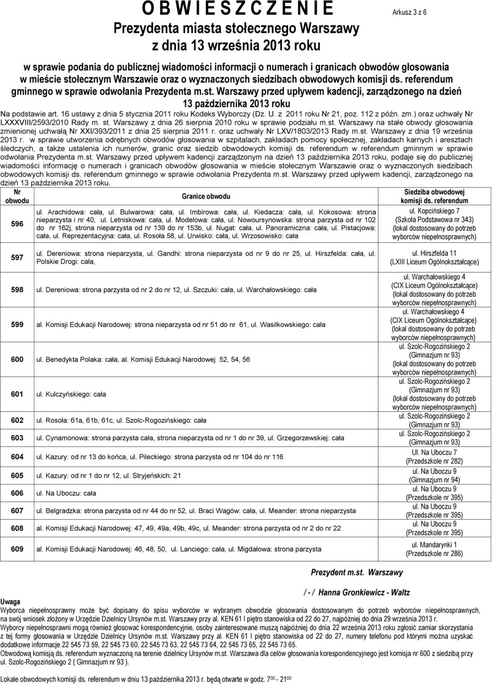 596 ul. Arachidowa: cała, ul. Bulwarowa: cała, ul. Imbirowa: cała, ul. Kiedacza: cała, ul. Kokosowa: strona nieparzysta i nr 40, ul. Letniskowa: cała, ul. Modelowa: cała, ul.