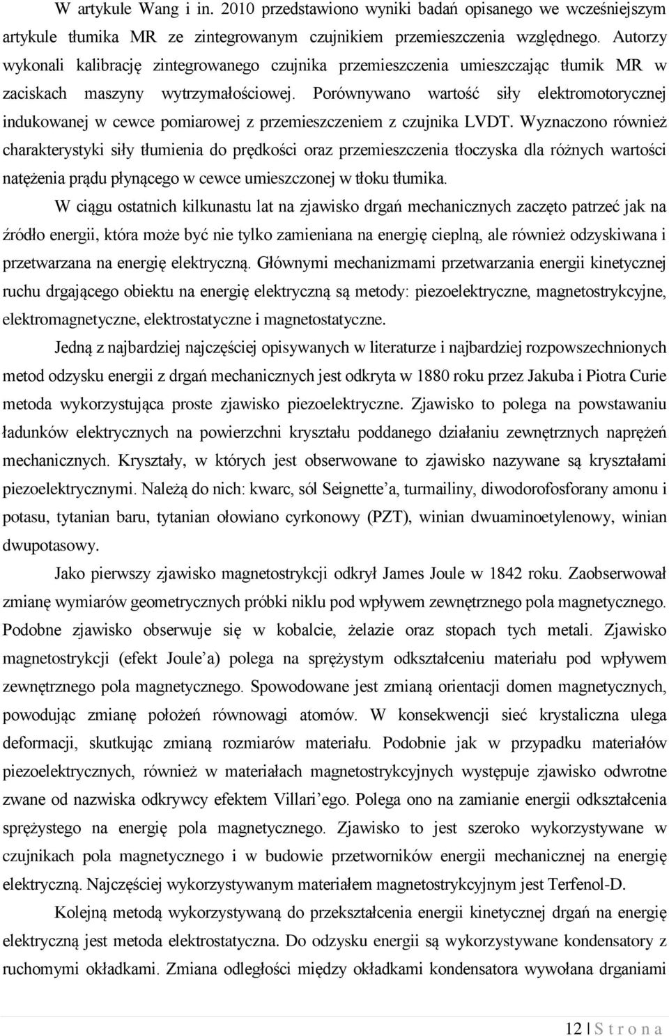 Porównywano wartość siły elektromotorycnej indukowanej w cewce pomiarowej premiesceniem cujnika LVDT.