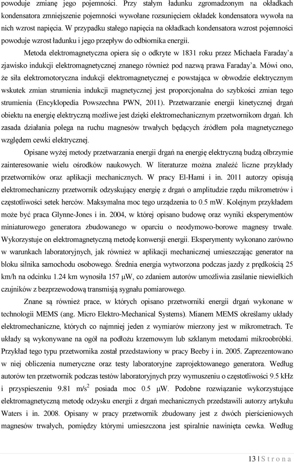 Metoda elektromagnetycna opiera się o odkryte w 83 roku pre Michaela Faraday a jawisko indukcji elektromagnetycnej nanego również pod nawą prawa Faraday a.