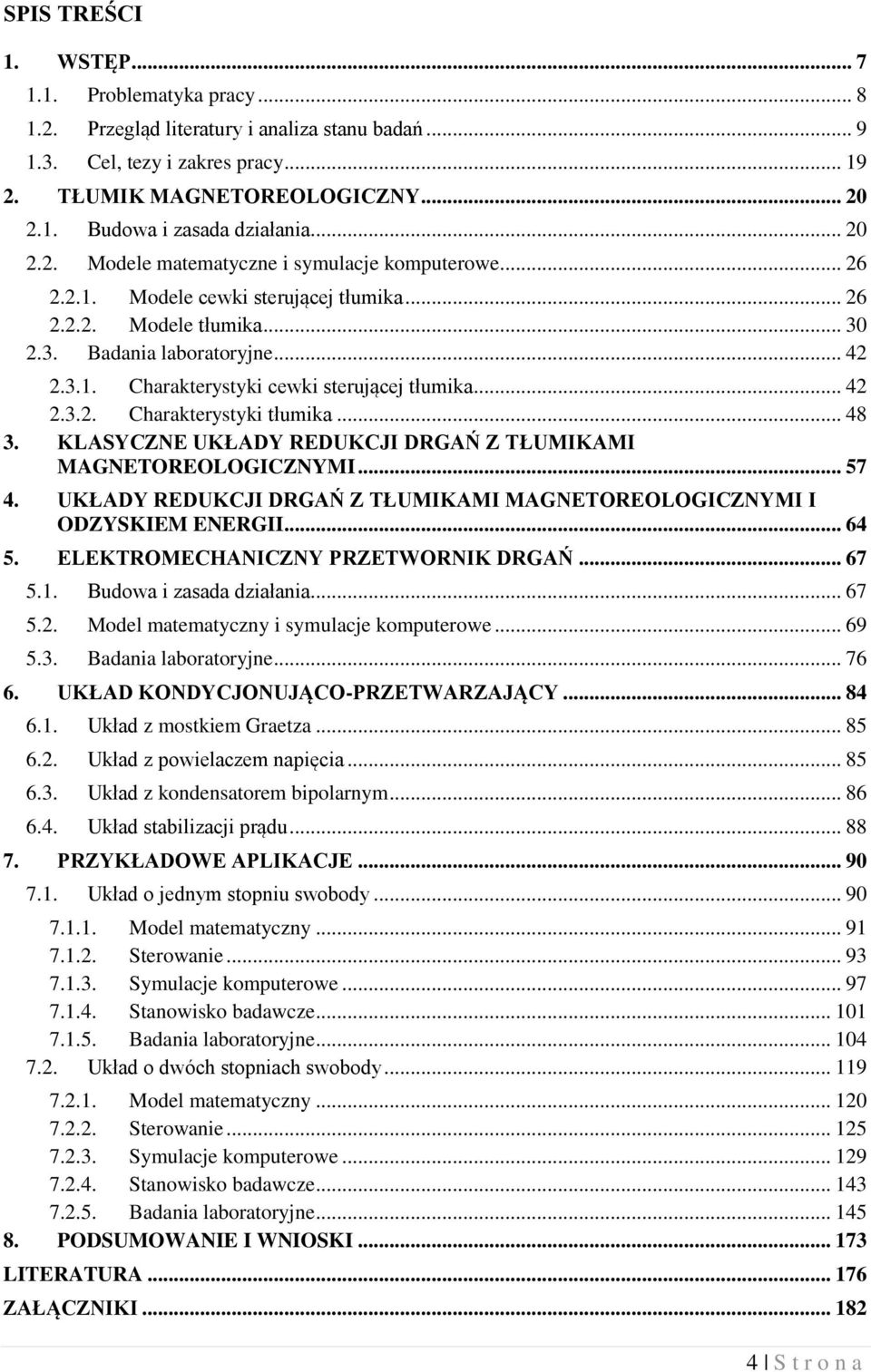 .. 8 3. KLASYCZNE UKŁADY REDUKCJI DRGAŃ Z TŁUMIKAMI MAGNETOREOLOGICZNYMI... 57. UKŁADY REDUKCJI DRGAŃ Z TŁUMIKAMI MAGNETOREOLOGICZNYMI I ODZYSKIEM ENERGII... 6 5. ELEKTROMECHANICZNY PRZETWORNIK DRGAŃ.