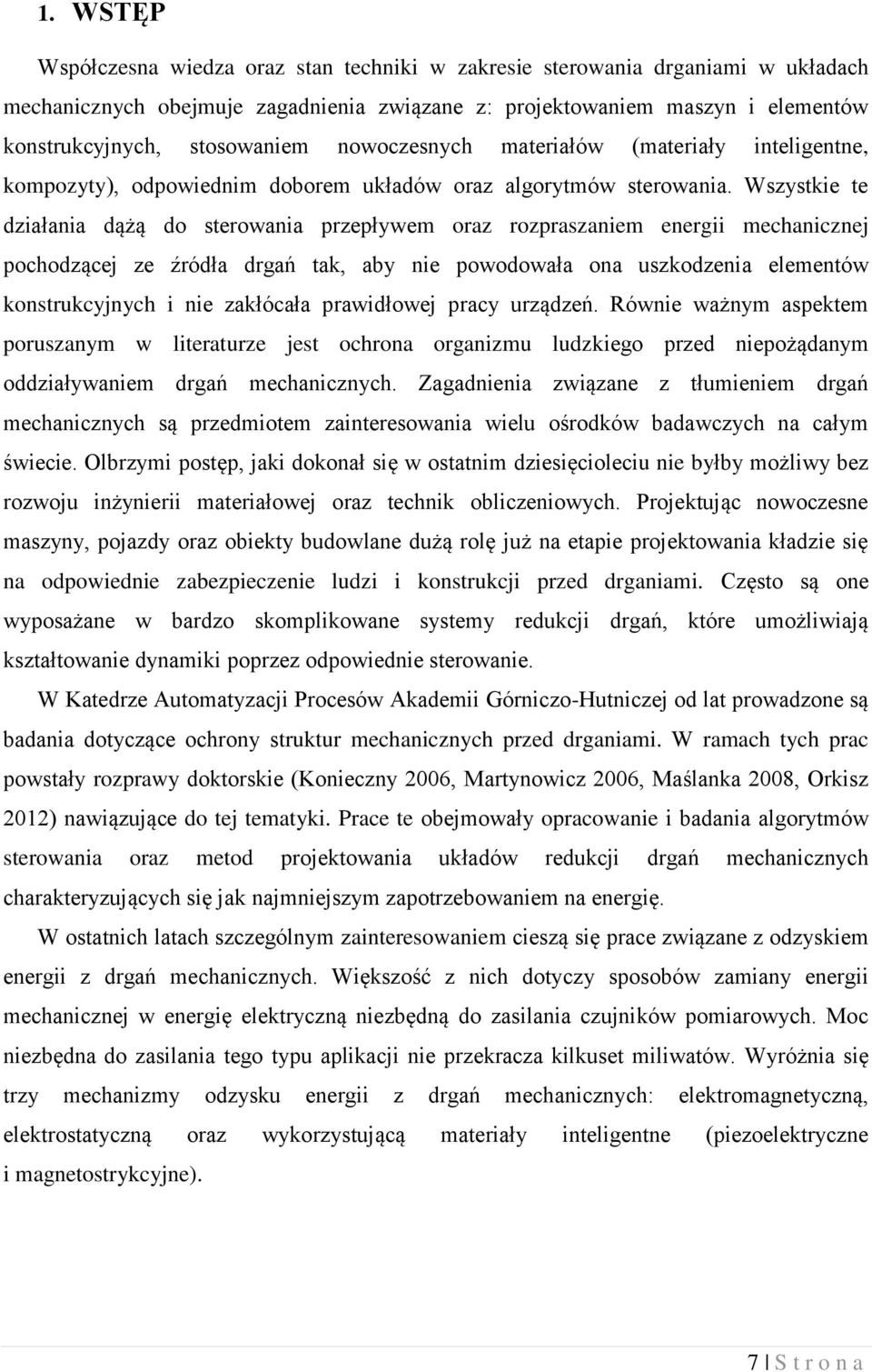 Wsystkie te diałania dążą do sterowania prepływem ora roprasaniem energii mechanicnej pochodącej e źródła drgań tak, aby nie powodowała ona uskodenia elementów konstrukcyjnych i nie akłócała