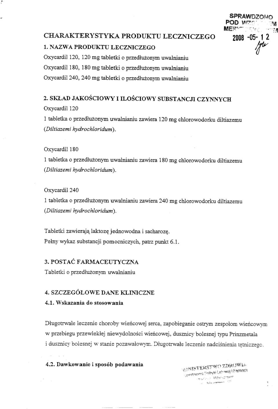 uwalnianiu 2. SKLAD JAKOSCIOWY I ILOSCIOWY SUBSTANCJI CZYNNYCH Oxycardil120 1 tabletka 0 przedluzonym uwalnianiu zawiera 120 mg chlorowodorku diltiazemu (Diltiazemi hydrochloridum).