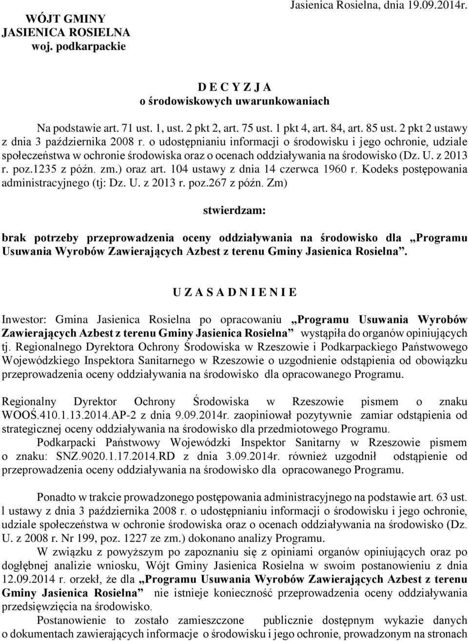 o udostępnianiu informacji o środowisku i jego ochronie, udziale społeczeństwa w ochronie środowiska oraz o ocenach oddziaływania na środowisko (Dz. U. z 2013 r. poz.1235 z późn. zm.) oraz art.