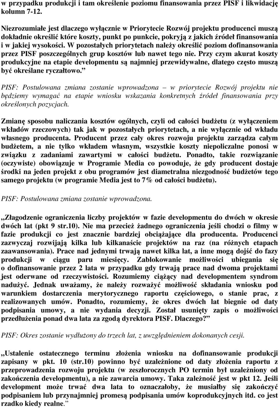 W pozostałych priorytetach należy określić poziom dofinansowania przez PISF poszczególnych grup kosztów lub nawet tego nie.