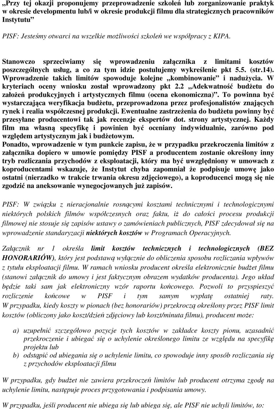 14). Wprowadzenie takich limitów spowoduje kolejne kombinowanie i nadużycia. W kryteriach oceny wniosku został wprowadzony pkt 2.