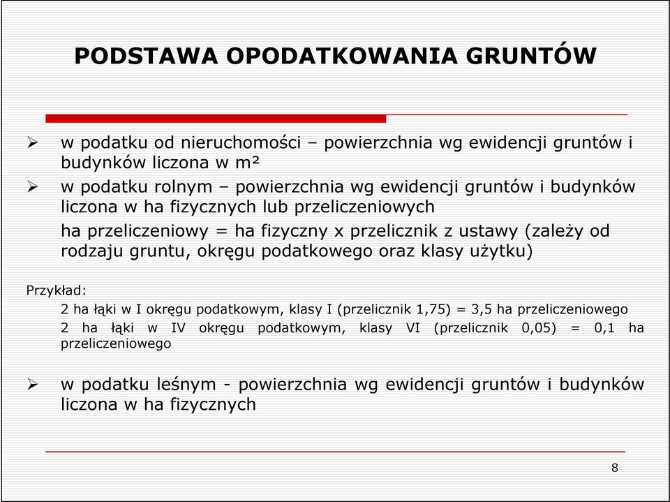 gruntu, okręgu podatkowego oraz klasy uŝytku) Przykład: 2 ha łąki w I okręgu podatkowym, klasy I (przelicznik 1,75) = 3,5 ha przeliczeniowego 2 ha łąki w