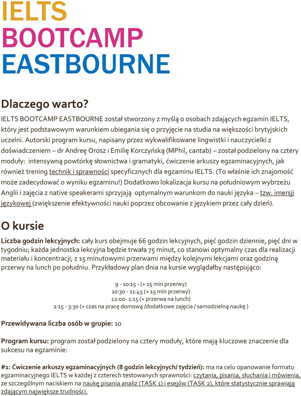 Autorski program kursu, napisany przez wykwalifikowane lingwistki i nauczycielki z doświadczeniem dr Andreę Orosz i Emilię Korczyńską (MPhil, cantab) został podzielony na cztery moduły: intensywną